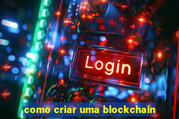 como criar uma blockchain